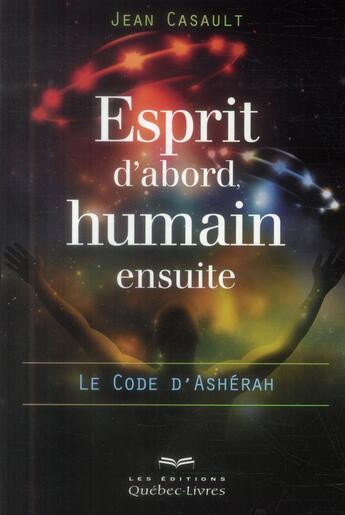 Couverture du livre « Esprit d'abord ; humain ensuite » de Jean Casault aux éditions Quebec Livres