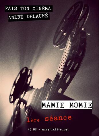 Couverture du livre « Fais ton cinéma t.1 ; mamie momie » de Andre Delaure aux éditions Numeriklivres