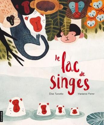 Couverture du livre « Le lac de singes » de Elise Turcotte et Marianne Ferrer aux éditions La Courte Echelle