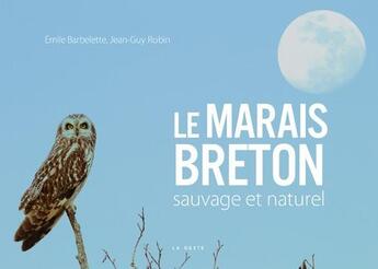 Couverture du livre « Le marais breton ; sauvage et naturel » de Emile Barbelette et Jean-Guy Robin aux éditions Geste