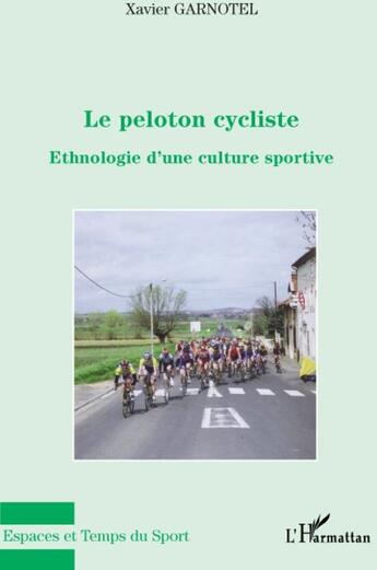 Couverture du livre « Le peloton cycliste ; ethnologie d'une culture sportive » de Xavier Garnotel aux éditions L'harmattan