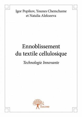 Couverture du livre « Ennoblissement du textile cellulosique » de Igor Popikov et Younes Chemchame et Natalia Alekseeva aux éditions Edilivre