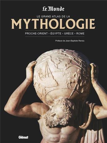 Couverture du livre « Le grand atlas de la mythologie ned le monde » de Jean-Baptiste Rendu aux éditions Glenat