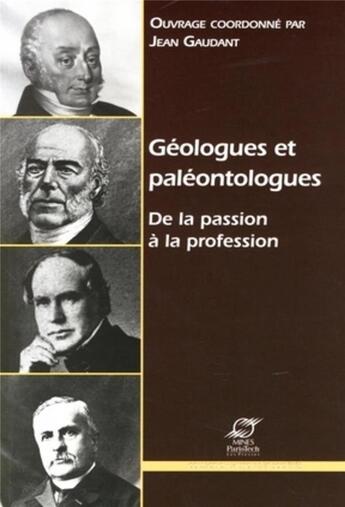 Couverture du livre « Geologues et paleontologues : de la passion a la profession » de Jean Gaudant aux éditions Presses De L'ecole Des Mines