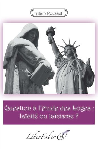 Couverture du livre « Question à l'étude des Loges : laïcité ou laïcisme ? » de Alain Roussel aux éditions Liber Faber