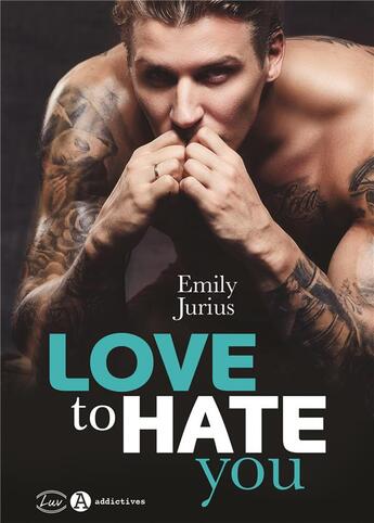 Couverture du livre « Love to hate you » de Emily Jurius aux éditions Editions Addictives