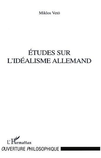 Couverture du livre « Études sur l'idéalisme allemand » de Miklos Veto aux éditions L'harmattan