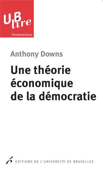 Couverture du livre « Une theorie economique de la democratie » de Downs Anthony aux éditions Universite De Bruxelles