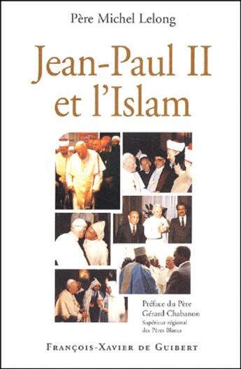 Couverture du livre « Jean Paul II et l'islam » de Michel Lelong aux éditions Francois-xavier De Guibert
