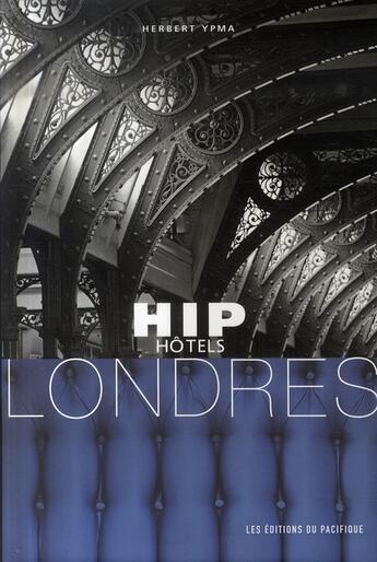 Couverture du livre « Hip hotels Londres » de Herbert Ypma aux éditions Pacifique
