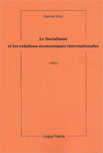 Couverture du livre « Le socialisme et les relations économiques internationales » de Jacques Bolo et Gaston Levy aux éditions Lingua Franca