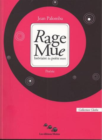 Couverture du livre « Rage mue, breviaire du poete mort » de Jean Palomba aux éditions Editions Moires