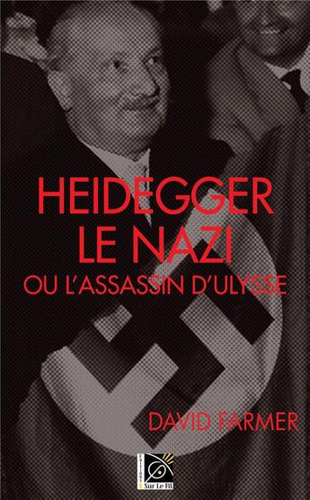 Couverture du livre « Heidegger le nazi ou l'assassin d'Ulysse » de David Farmer aux éditions Sur Le Fil