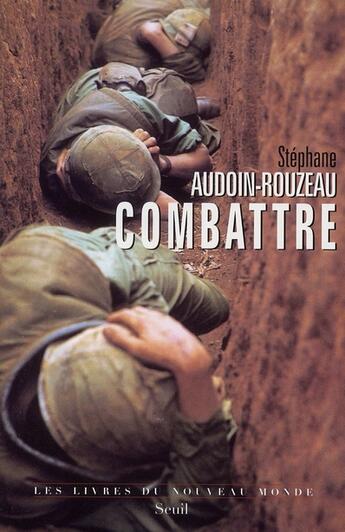 Couverture du livre « Combattre » de Stephane Audoin-Rouzeau aux éditions Seuil