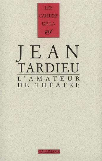 Couverture du livre « Les cahiers de la NRF : l'amateur de théâtre » de Jean Tardieu aux éditions Gallimard