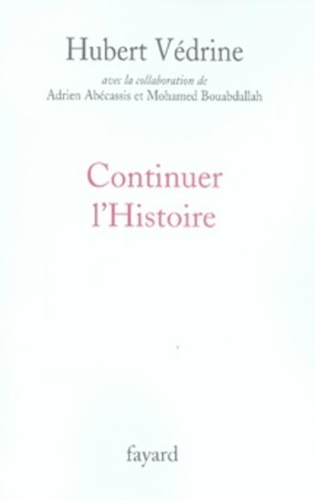 Couverture du livre « Continuer l'histoire » de Hubert Vedrine aux éditions Fayard