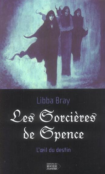Couverture du livre « L'oeil du destin t.1 ; les sorcieres de spence » de Libba Bray aux éditions Rocher