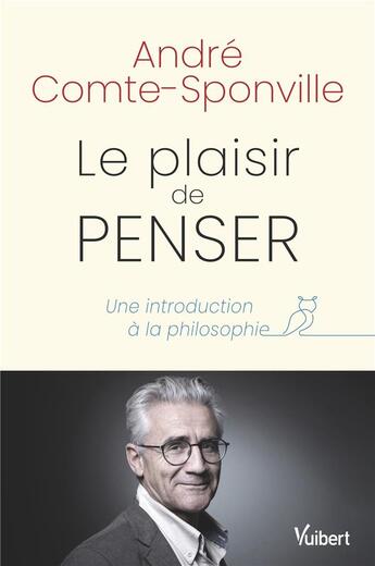 Couverture du livre « Le plaisir de penser : une introduction à la philosophie » de Andre Comte-Sponville aux éditions Vuibert