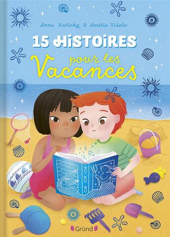 Couverture du livre « 15 histoires pour les vacances » de Anne Kalicky et Amelie Videlo aux éditions Grund