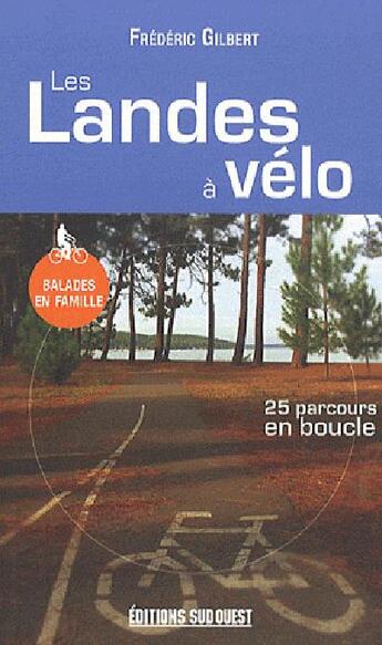 Couverture du livre « Les Landes à vélo » de Frederic Gilbert aux éditions Sud Ouest Editions