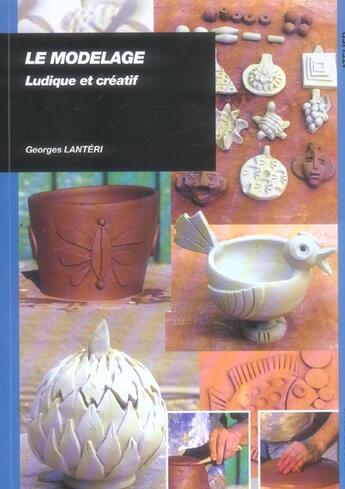 Couverture du livre « Le modelage : ludique et créatif » de Georges Lanteri aux éditions Ulisse