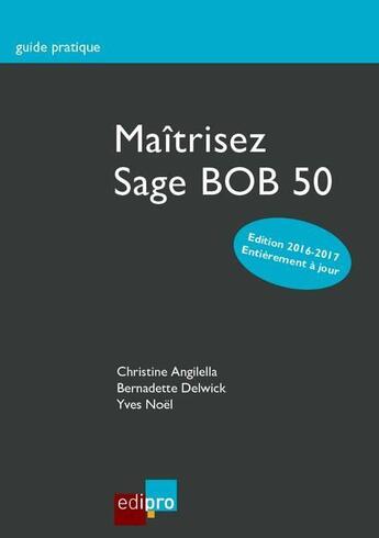 Couverture du livre « Maîtrisez Sage BOB 50 2016/2017 » de Christine Angilella et Bernadette Delwick et Yves Noel aux éditions Edi Pro