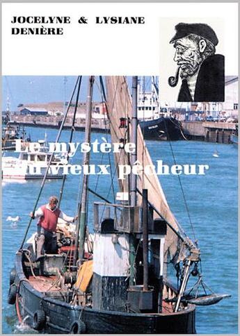 Couverture du livre « LE MYSTERE DU VIEUX PECHEUR » de Deniere J Et L aux éditions Deniere