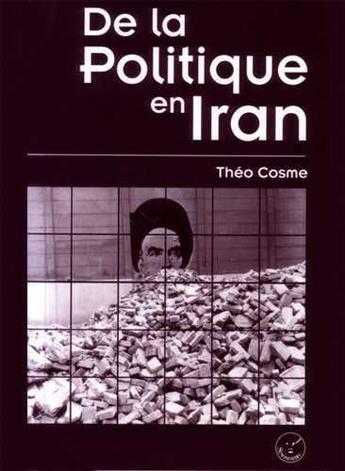 Couverture du livre « De la politique en Iran » de Theo Cosme aux éditions Senonevero