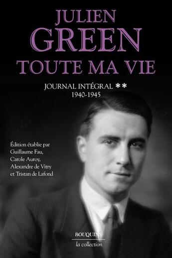 Couverture du livre « Toute ma vie t.2 : journal intégral : 1940-1945 » de Julien Green aux éditions Bouquins