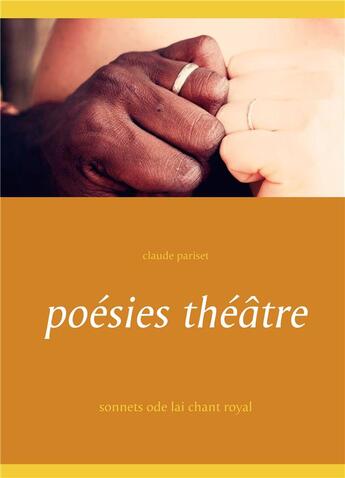 Couverture du livre « Poésies théâtre ; sonnets ode lai chant royal » de Claude Pariset aux éditions Books On Demand