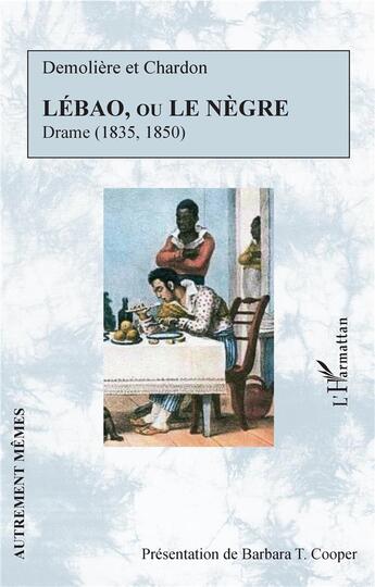 Couverture du livre « Lébao ou le nègre, drame (1835-1850) » de Demoliere Et Chardon aux éditions L'harmattan
