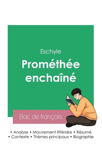 Couverture du livre « Réussir son Bac de français 2023 : Analyse de la pièce Prométhée enchaîné d'Eschyle » de Eschyle aux éditions Bac De Francais
