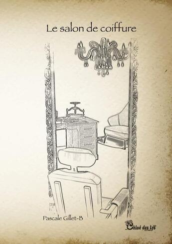 Couverture du livre « Le salon de coiffure » de Pascale Gillet-B aux éditions Chloe Des Lys