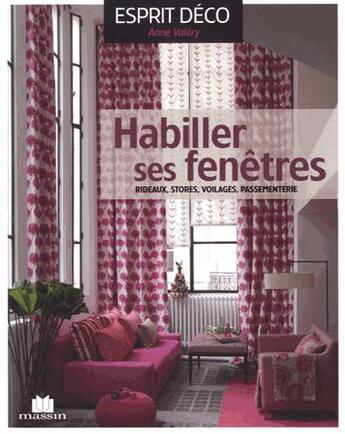 Couverture du livre « Habiller ses fenêtres ; rideaux, stores, voilages, passementerie » de Anne Valery aux éditions Massin