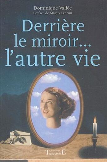 Couverture du livre « Derriere le miroir... l'autre vie » de Dominique Vallee aux éditions Trajectoire