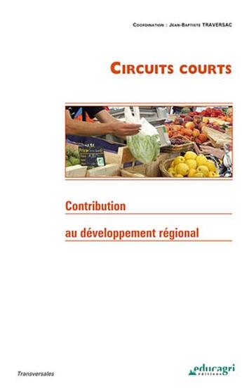 Couverture du livre « Circuits courts ; contribution au développement régional » de Jean-Baptiste Traversac aux éditions Educagri