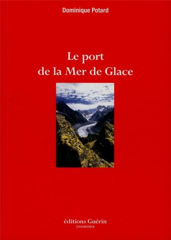 Couverture du livre « Le port de la mer de glace » de Dominique Potard aux éditions Guerin