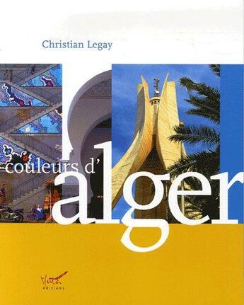 Couverture du livre « Couleurs d'Alger » de Christian Legay aux éditions Mettis
