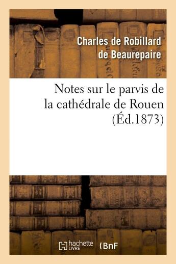 Couverture du livre « Notes sur le parvis de la cathedrale de rouen » de Beaurepaire Charles aux éditions Hachette Bnf