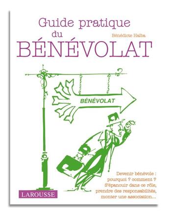 Couverture du livre « Guide pratique du bénévolat » de Benedicte Halba aux éditions Larousse
