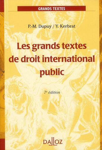 Couverture du livre « Les grands textes de droit international public (7e édition) » de Yann Kerbrat et Pierre-Marie Dupuy aux éditions Dalloz