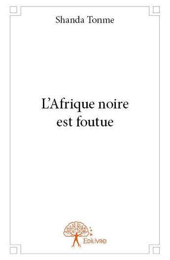 Couverture du livre « L'Afrique noire est foutue » de Jean-Claude Shanda Tonme aux éditions Edilivre