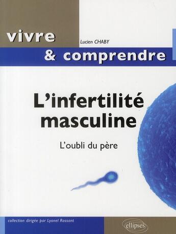 Couverture du livre « L'infertilité masculine ; l'oubli du père » de Lucien Chaby aux éditions Ellipses