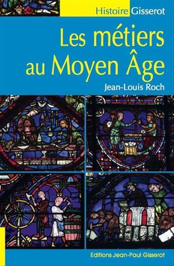 Couverture du livre « Les métiers du Moyen-Age » de Jean-Louis Roch aux éditions Editions Jean-paul Gisserot