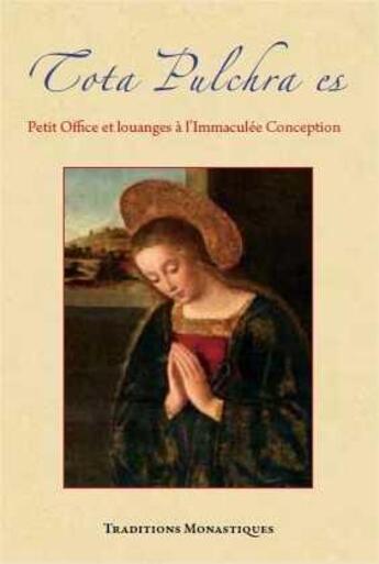 Couverture du livre « Tota pulchra es - petit office et louanges a l'immaculee conception » de Peyreffite Caroline aux éditions Traditions Monastiques