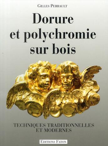 Couverture du livre « Dorure et polychromie sur bois » de Gilles Perrault aux éditions Faton
