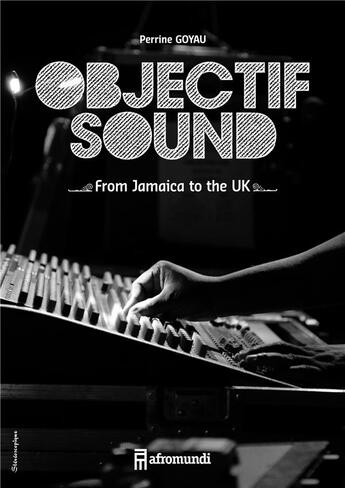 Couverture du livre « Objectif sound : quand la photographie rencontre le sound system » de Goyau Perrine aux éditions Afromundi
