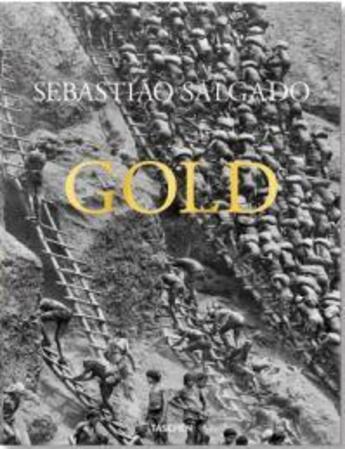 Couverture du livre « Sebastião Salgado ; gold » de Sebastiao Salgado et Lelia Wanick Salgado et Alan Riding aux éditions Taschen