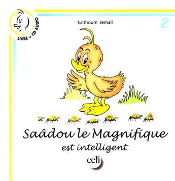 Couverture du livre « Saâdou le magnifique est intelligent » de Kalthoum Jemail aux éditions Celi