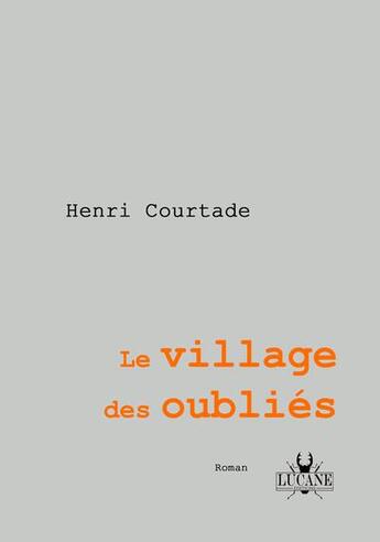 Couverture du livre « Le village des oublies - henri courtade » de Henri Courtade aux éditions Lucane